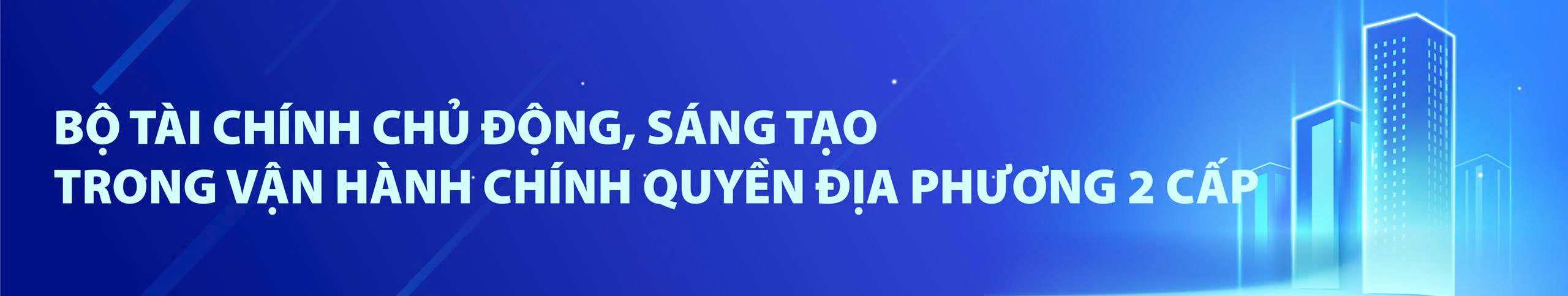 bo-tai-chinh-chu-dong-sang-tao-trong-van-hanh-chinh-quyen-dia-phuong-hai-cap