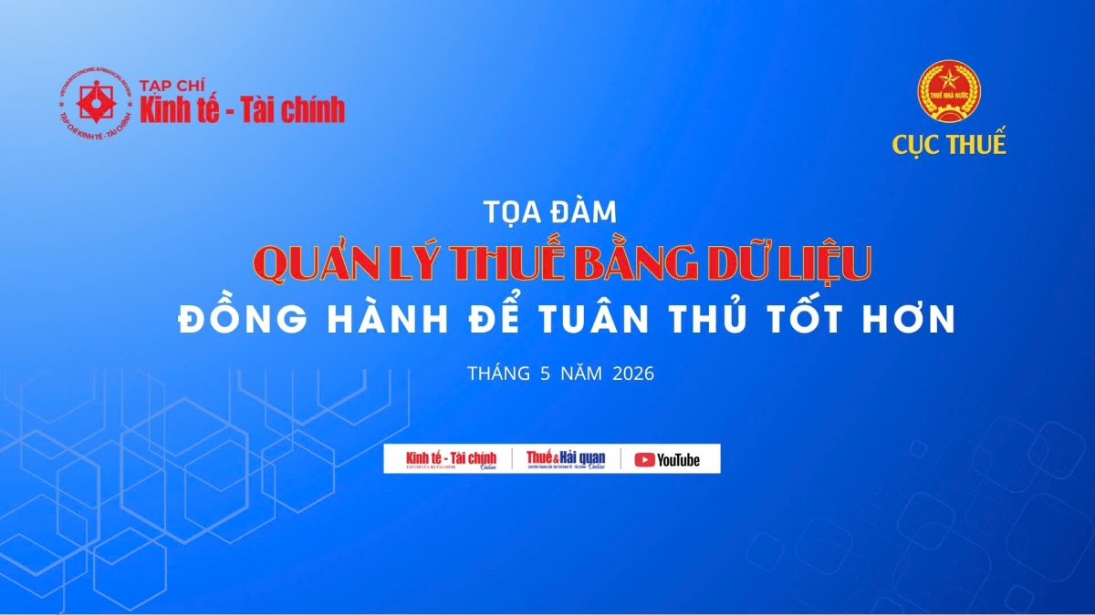 10h00 ngày 9/5: Tọa đàm trực tuyến “Quản lý thuế bằng dữ liệu: Đồng hành để tuân thủ tốt hơn