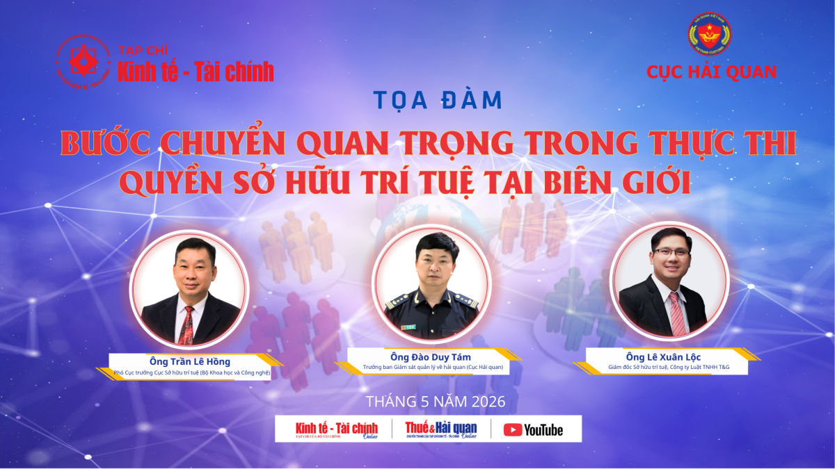 Tọa đàm: “Bước chuyển quan trọng trong thực thi quyền sở hữu trí tuệ tại biên giới”