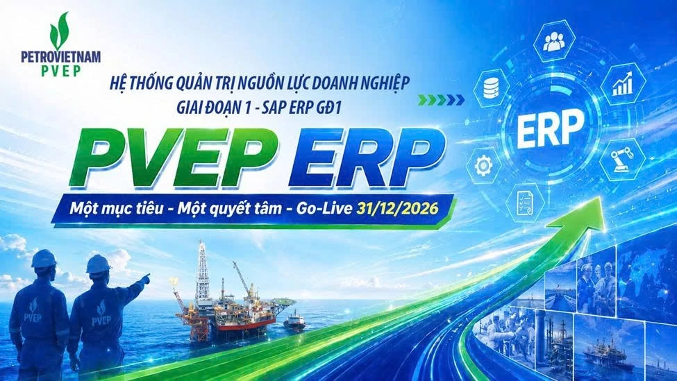 “PVEP ERP – Một mục tiêu – Một quyết tâm – Go-Live 31/12/2026”