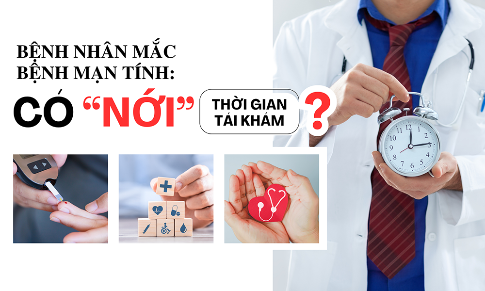 Bệnh nhân mắc bệnh mạn tính: Có “nới” thời gian tái khám?