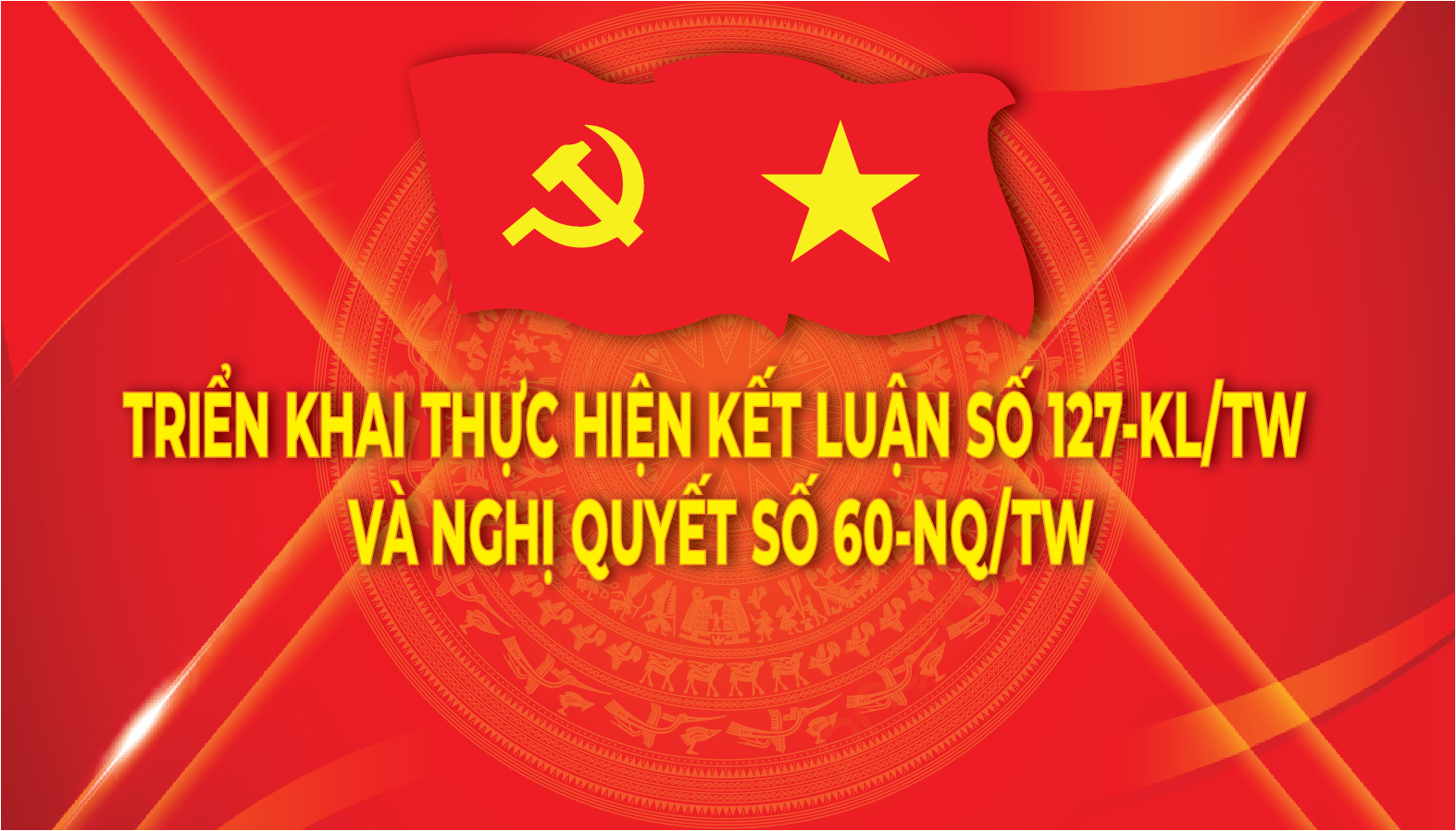 trien khai thuc hien ket luan so 127 kl tw va nghi quyet so 60 nq tw ve sap xep to chuc bo may