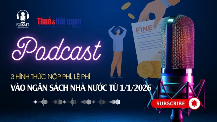 PODCAST: 3 hình thức nộp phí, lệ phí vào ngân sách nhà nước từ 1/1/2026