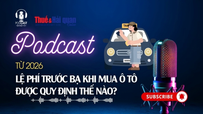 PODCAST: Từ 2026, lệ phí trước bạ khi mua ô tô được quy định thế nào?