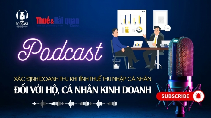 PODCAST: Xác định doanh thu khi tính thuế thu nhập cá nhân đối với hộ, cá nhân kinh doanh