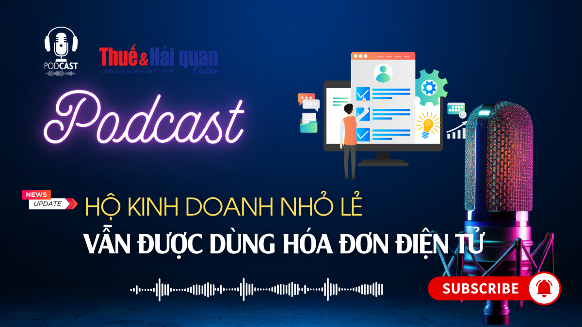 PODCAST: Hộ kinh doanh nhỏ lẻ vẫn được dùng hóa đơn điện tử