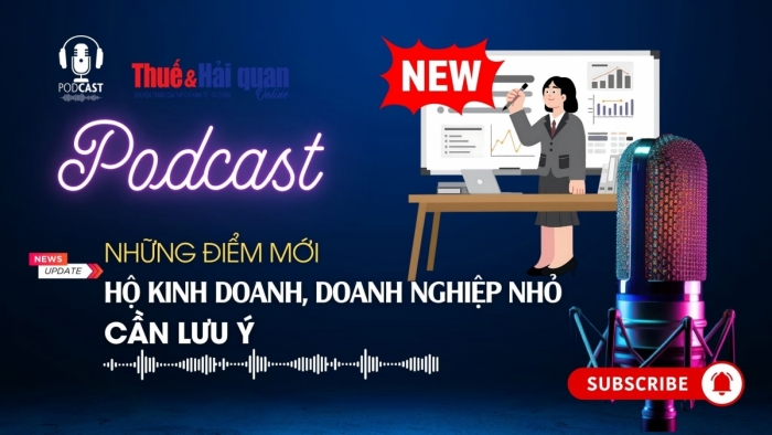 PODCAST: Những điểm mới hộ kinh doanh, doanh nghiệp nhỏ cần lưu ý