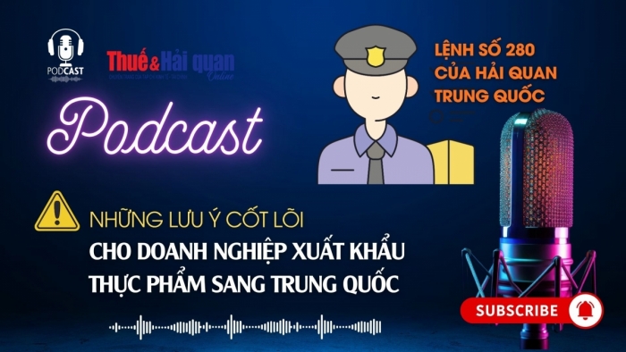 PODCAST: Những lưu ý cốt lõi cho doanh nghiệp xuất khẩu thực phẩm sang Trung Quốc