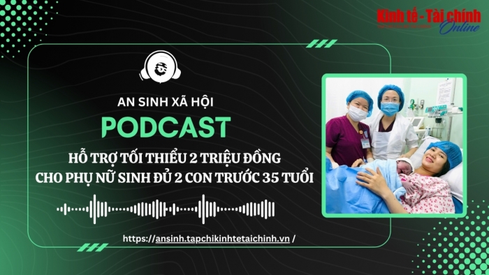PODCAST: Hỗ trợ tối thiểu 2 triệu đồng cho phụ nữ sinh đủ 2 con trước 35 tuổi