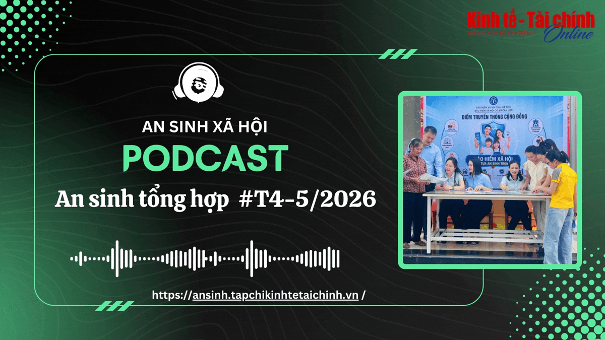 Podcast An sinh tổng hợp tuần 4 tháng 5/2026