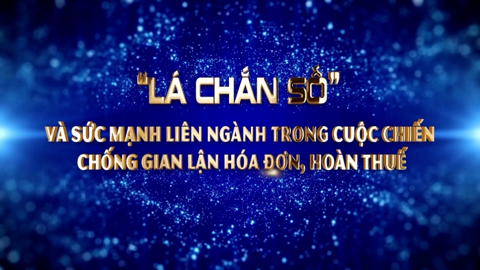 VIDEO: Thiết lập lá chắn số trong cuộc chiến chống gian lận hóa đơn chứng từ