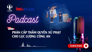 PODCAST: Phân cấp thẩm quyền xử phạt cho lực lượng Công an