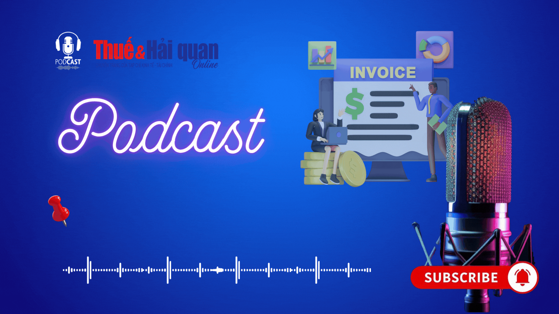 PODCAST: Một số lưu ý về nguyên tắc lập, quản lý,  sử dụng hóa đơn, chứng từ điện tử