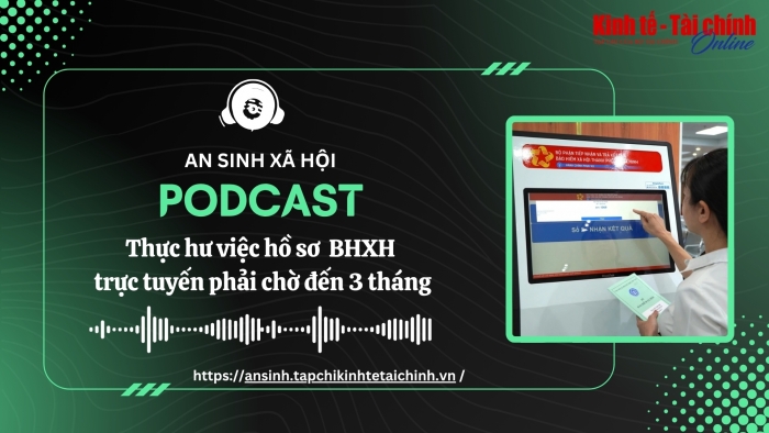 PODCAST: Thực hư việc hồ sơ bảo hiểm xã hội trực tuyến phải chờ đến 3 tháng