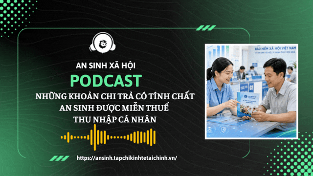 PODCAST: Những khoản chi trả có tính chất an sinh được miễn thuế thu nhập cá nhân