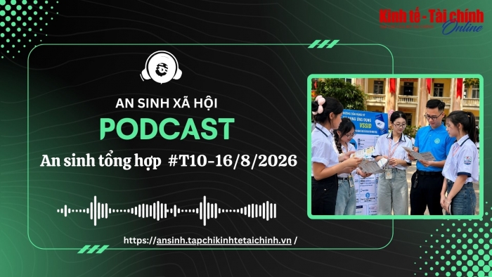 Podcast An sinh tổng hợp tuần 10-16/8/2026