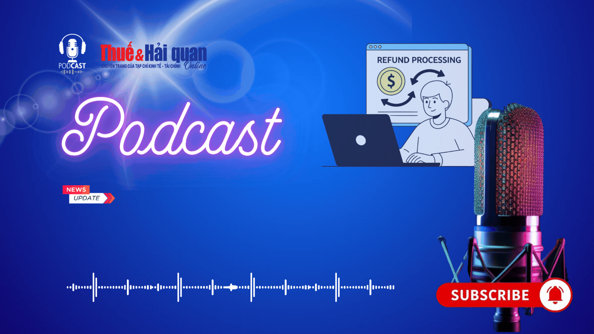 PODCAST: Hoàn tiền nộp thừa - Những quy định người nộp thuế cần biết