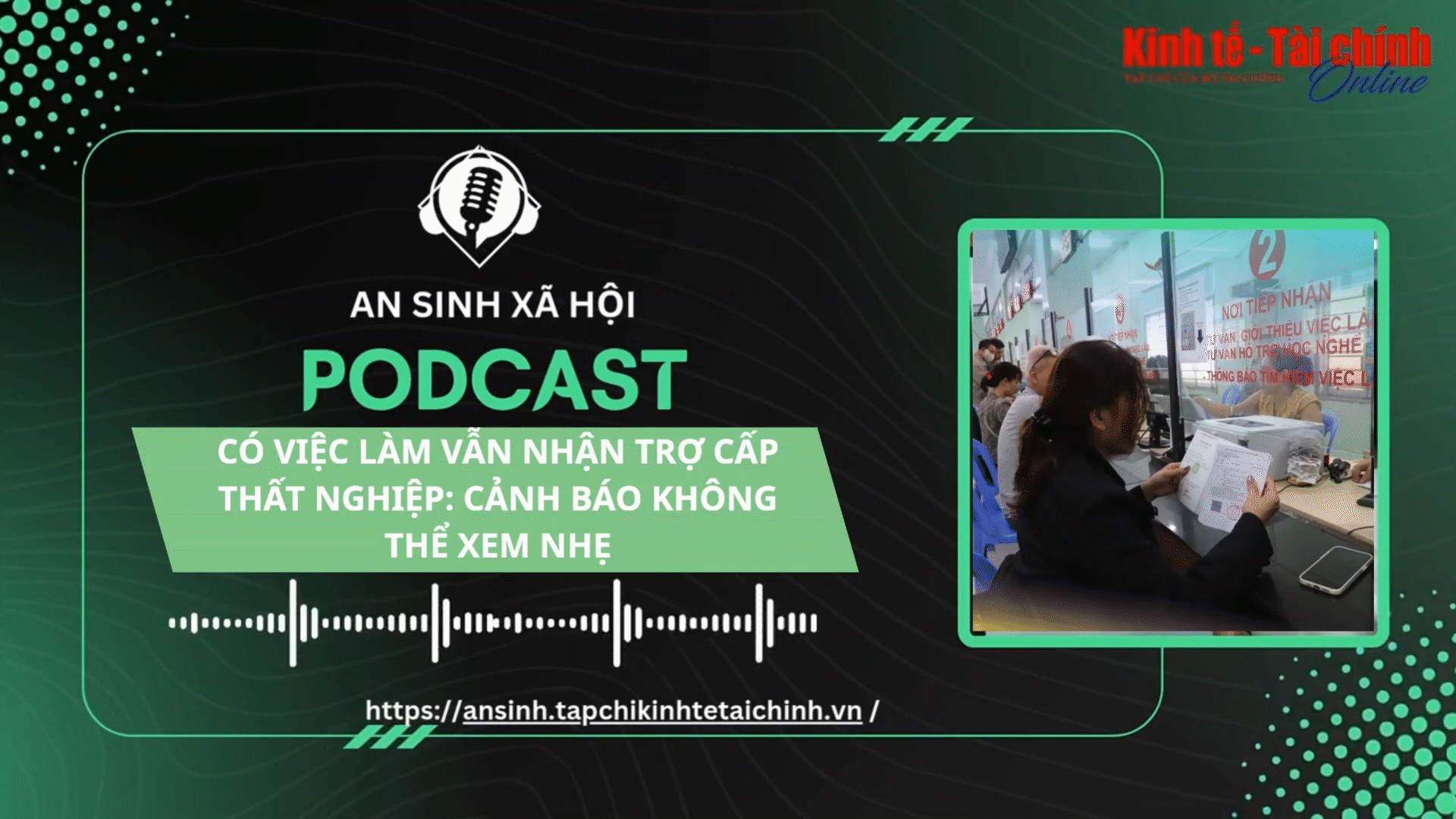 PODCAST: Có việc làm vẫn nhận trợ cấp thất nghiệp: Cảnh báo không thể xem nhẹ