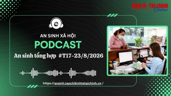Podcast An sinh tổng hợp tuần 17-23/8/2026