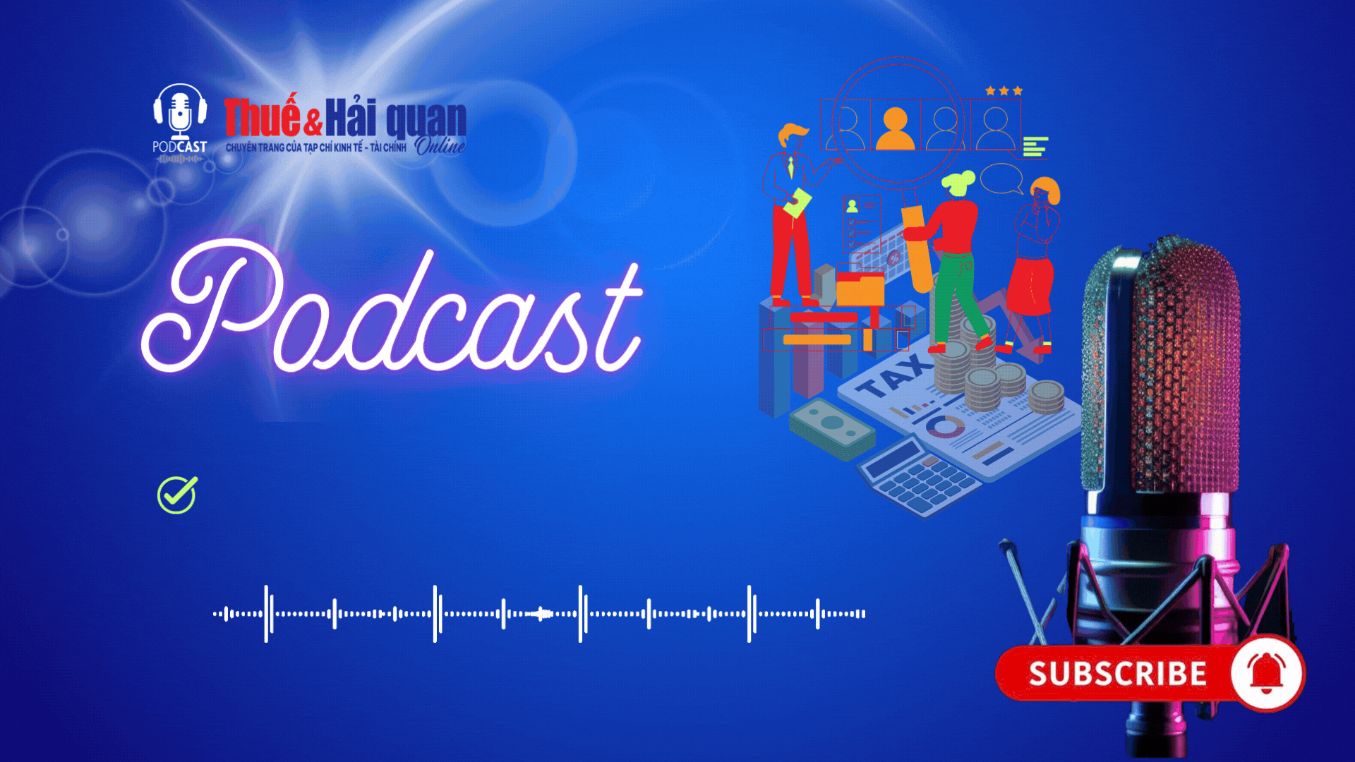 PODCAST: Tập trung nguồn lực triển khai Chiến dịch làm sạch mã số thuế