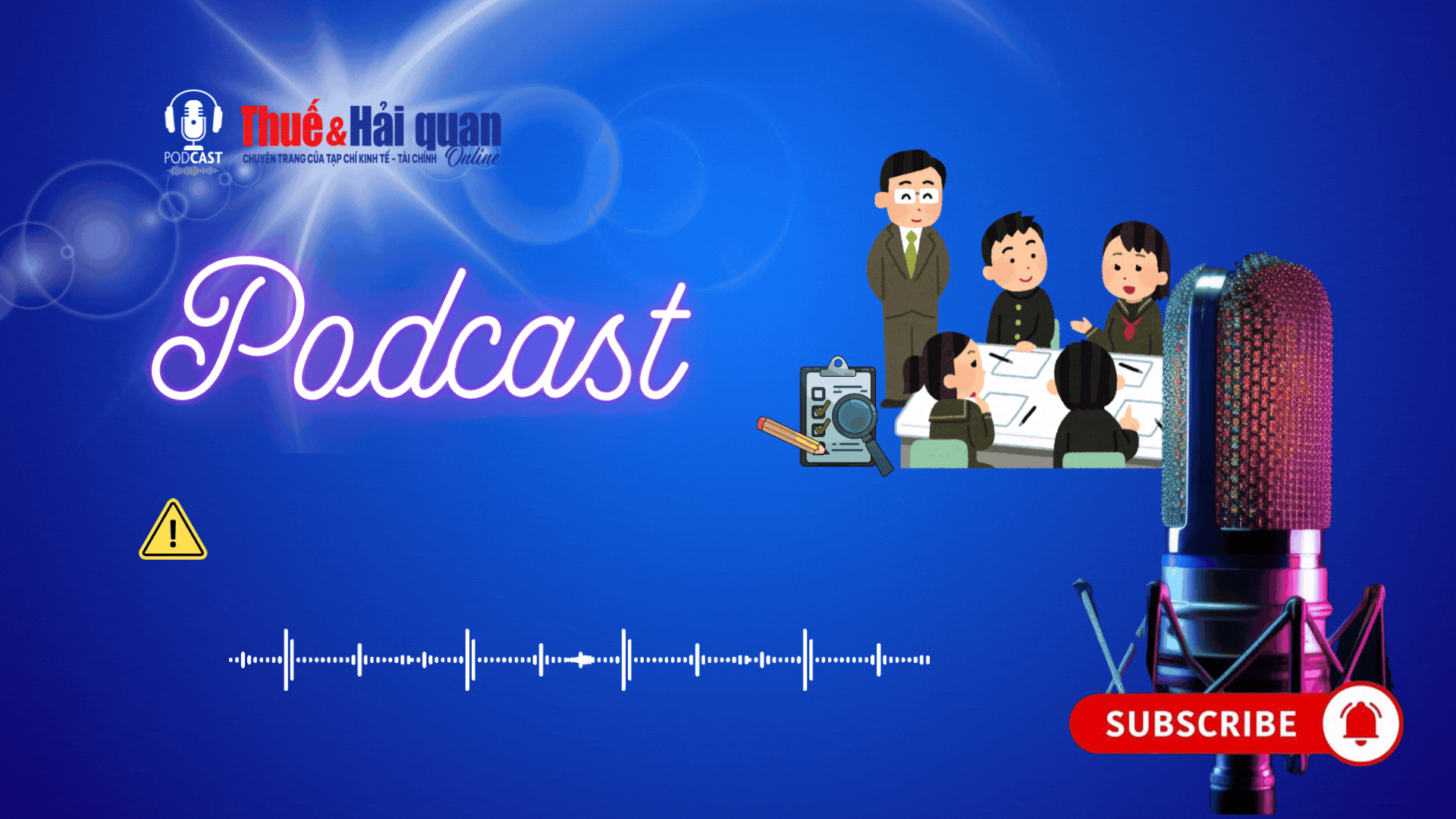 PODCAST: Tăng cường kiểm tra, giám sát Chiến dịch làm sạch mã số thuế