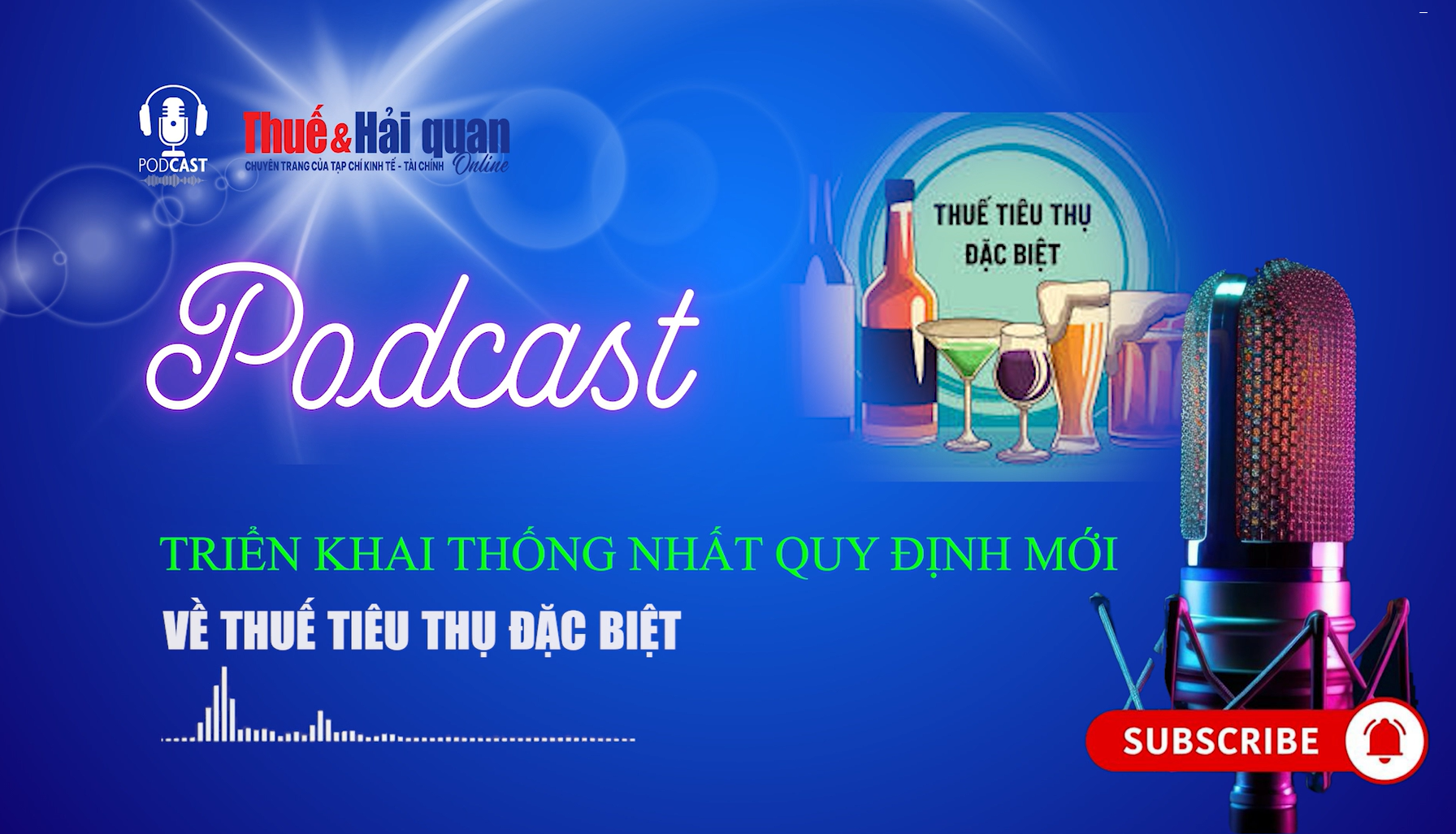 PODCAST: Triển khai thống nhất quy định mới về thuế tiêu thụ đặc biệt