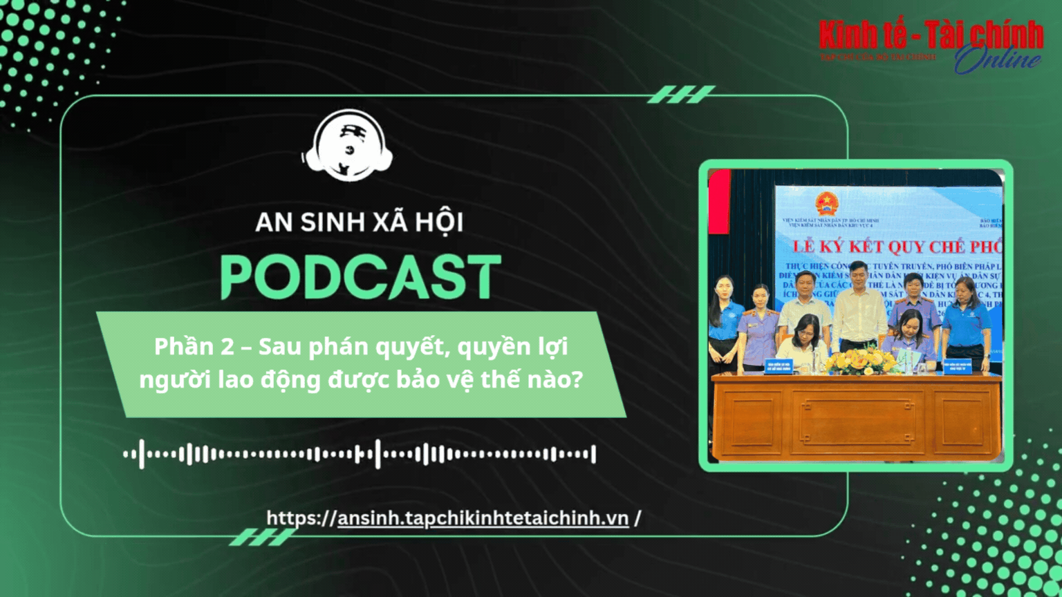 PODCAST: Phần 2 - Sau phán quyết, quyền lợi người lao động được bảo vệ thế nào?
