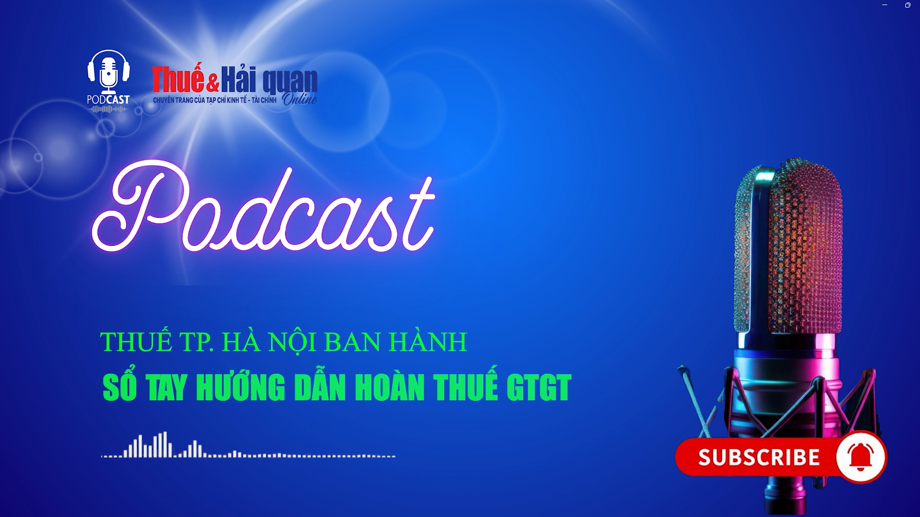 PODCAST: Thuế TP. Hà Nội ban hành Sổ tay hướng dẫn hoàn thuế GTGT