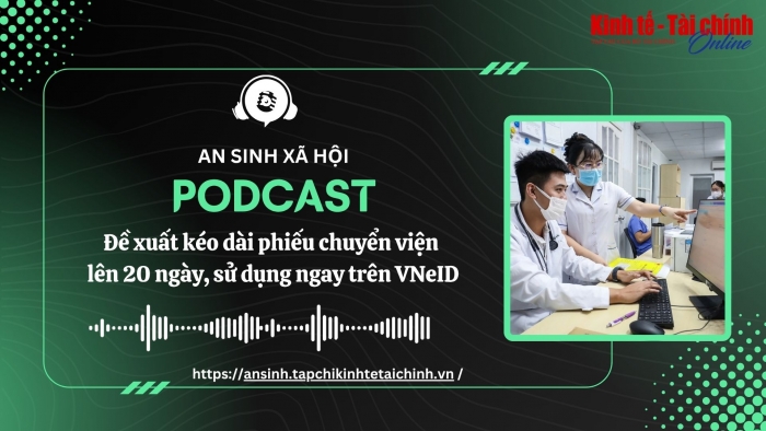 PODCAST: Đề xuất kéo dài phiếu chuyển viện lên 20 ngày, sử dụng ngay trên VNeID