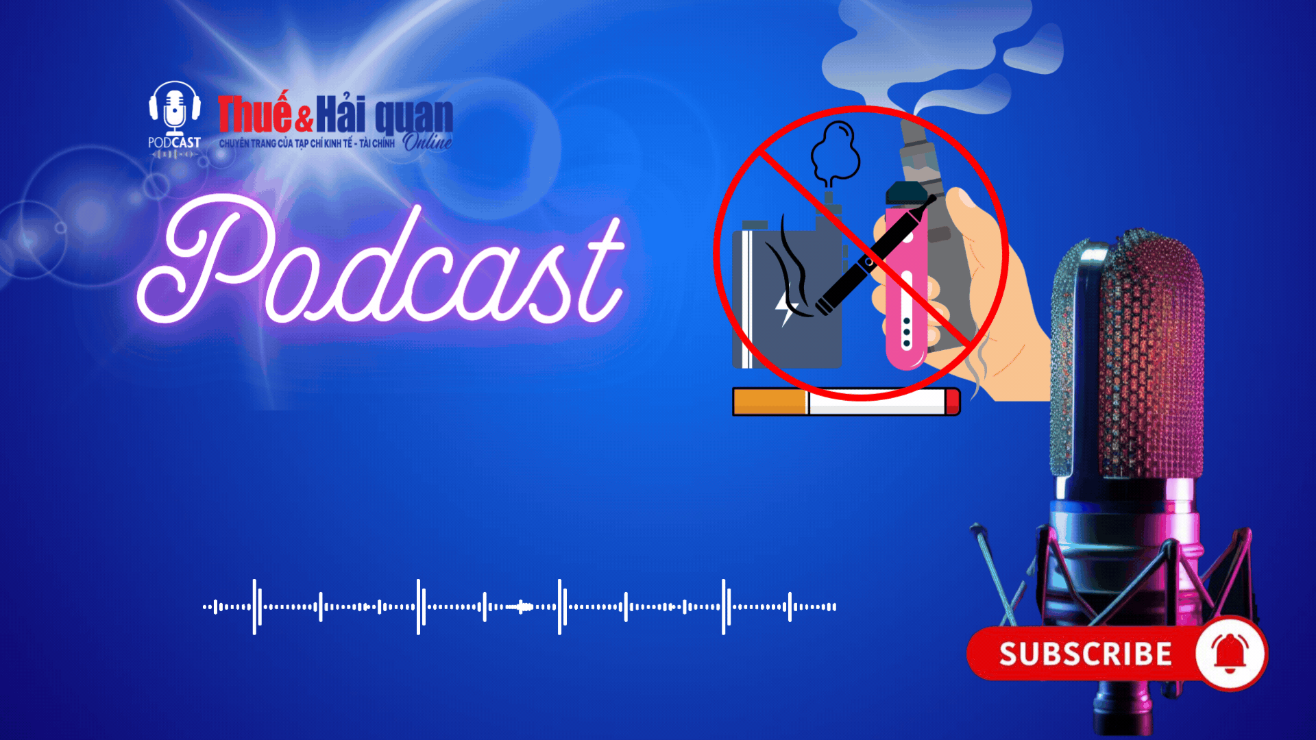 PODCAST: Tăng cường kiểm tra, xử lý vi phạm liên quan đến thuốc lá điện tử, thuốc lá nung nóng